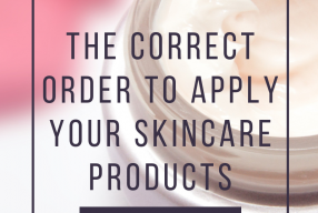 The Correct Order to Apply Your Skincare Products